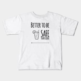 Better to be safe than sober Kids T-Shirt